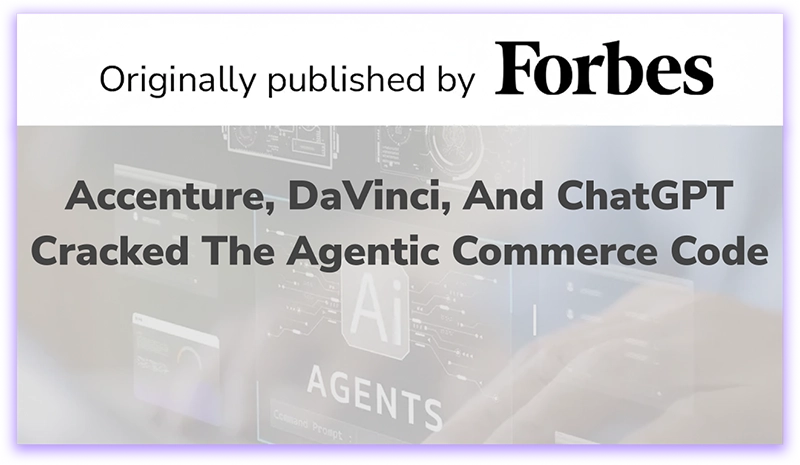 Accenture, DaVinci And ChatGPT Cracked The Agentic Commerce Code
