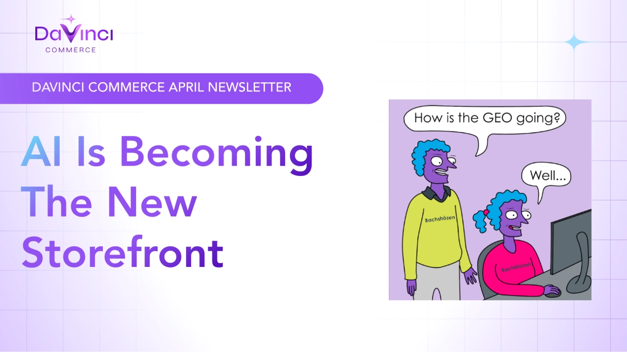 DaVinci Commerce April Newsletter: AI Is Becoming The New Storefront